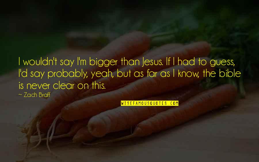 High Aspiration Quotes By Zach Braff: I wouldn't say I'm bigger than Jesus. If High Aspiration Quotes By Zach Braff: I wouldn't say I'm bigger than Jesus. If