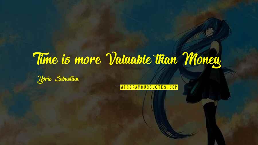 High Calorie Quotes By Yoris Sebastian: Time is more Valuable than Money!