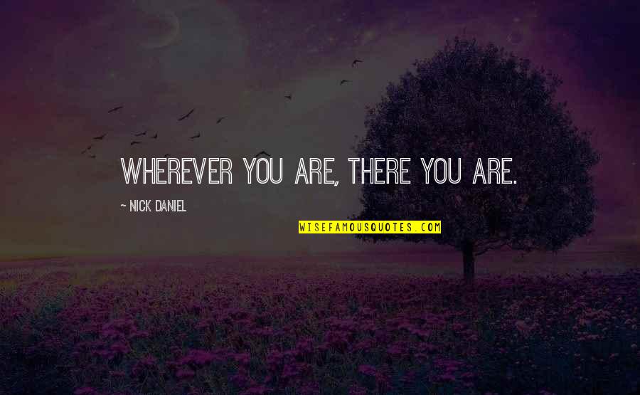 High Cholesterol Quotes By Nick Daniel: Wherever you are, there you are. High Cholesterol Quotes By Nick Daniel: Wherever you are, there you are.