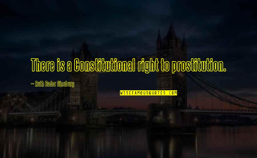 High Class Girl Quotes By Ruth Bader Ginsburg: There is a Constitutional right to prostitution.