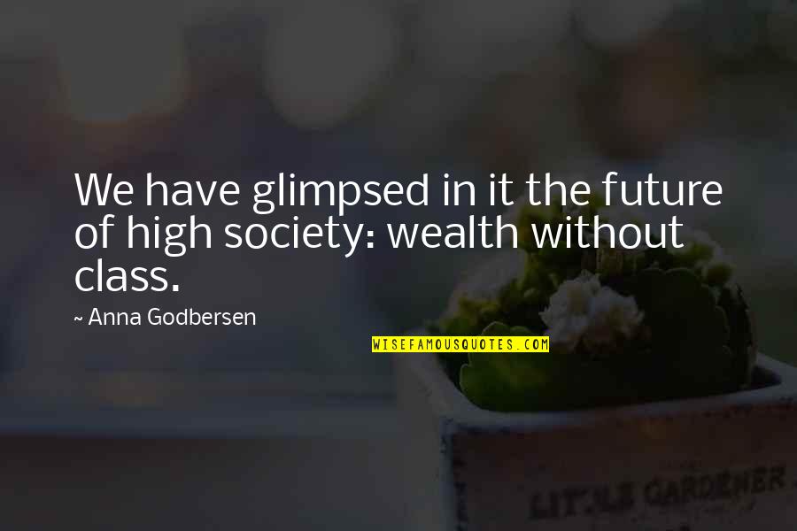 High Class Quotes By Anna Godbersen: We have glimpsed in it the future of