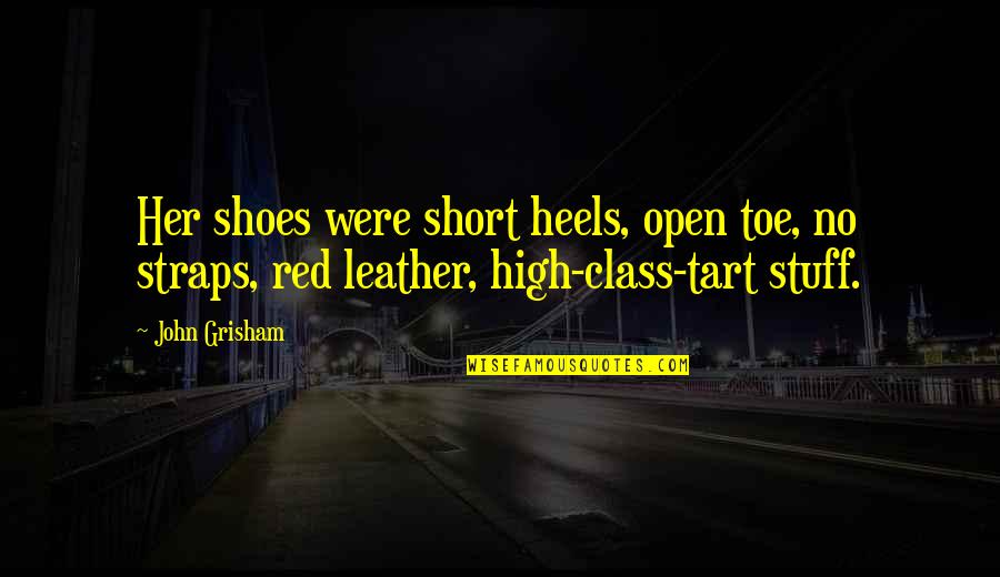 High Class Quotes By John Grisham: Her shoes were short heels, open toe, no