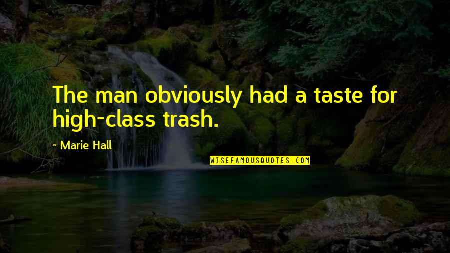 High Class Quotes By Marie Hall: The man obviously had a taste for high-class