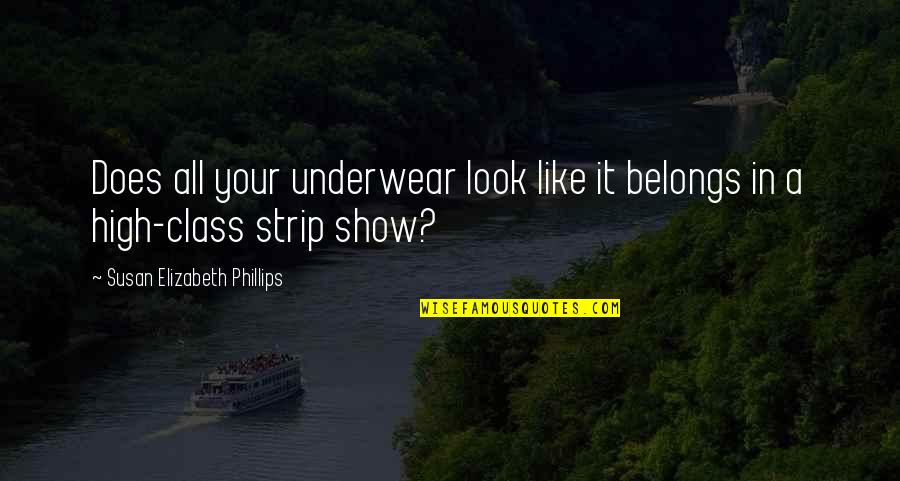 High Class Quotes By Susan Elizabeth Phillips: Does all your underwear look like it belongs