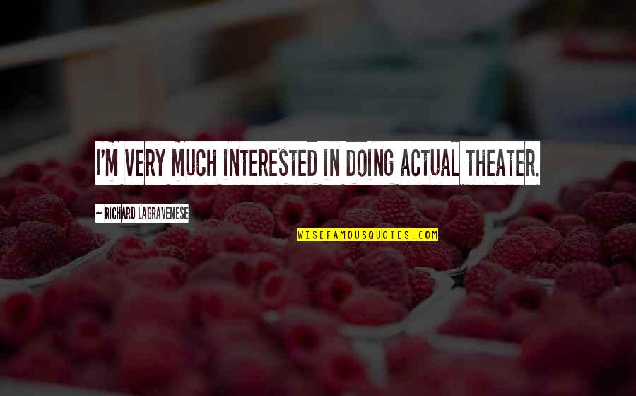 High Cost Of Low Prices Quotes By Richard LaGravenese: I'm very much interested in doing actual theater.