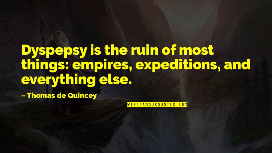 High Cost Of Low Prices Quotes By Thomas De Quincey: Dyspepsy is the ruin of most things: empires,