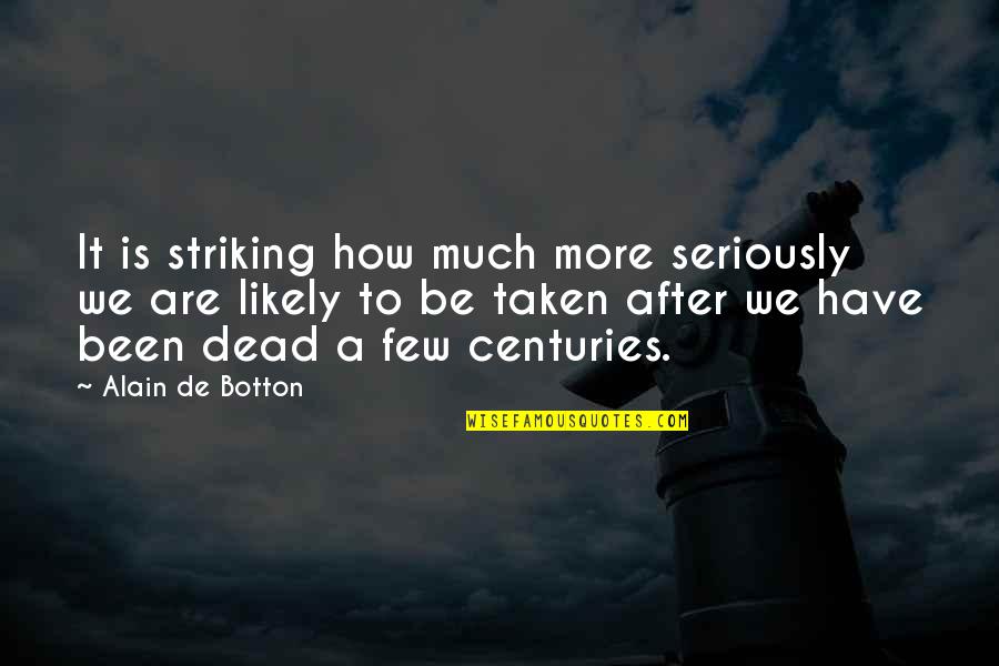 High Cotton Quotes By Alain De Botton: It is striking how much more seriously we