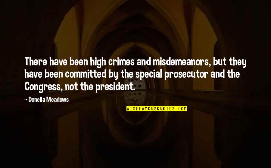 High Crimes Quotes By Donella Meadows: There have been high crimes and misdemeanors, but