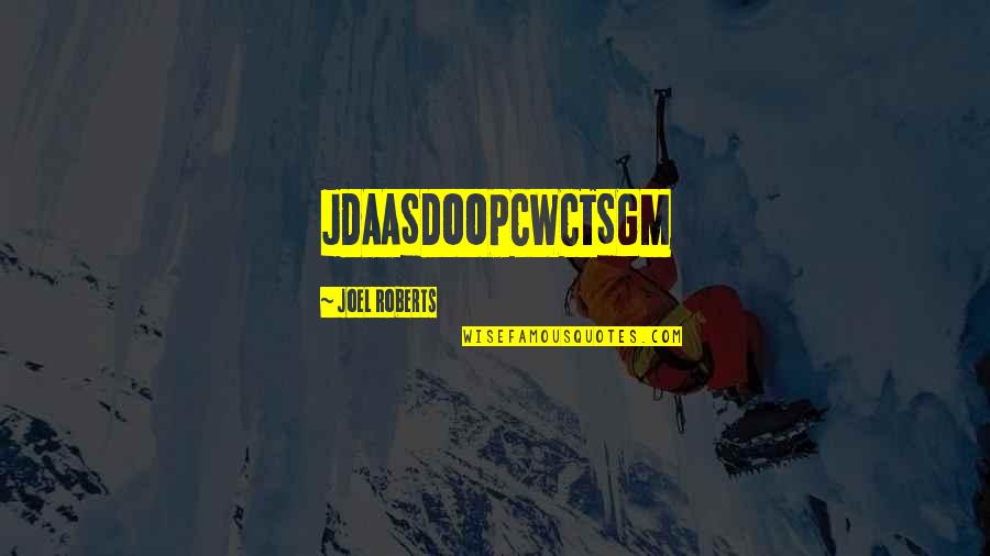 High Definition Piss Jugs Quotes By Joel Roberts: JDAASDOOPCWCTSGM High Definition Piss Jugs Quotes By Joel Roberts: JDAASDOOPCWCTSGM