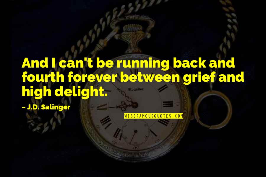 High D'haran Quotes By J.D. Salinger: And I can't be running back and fourth