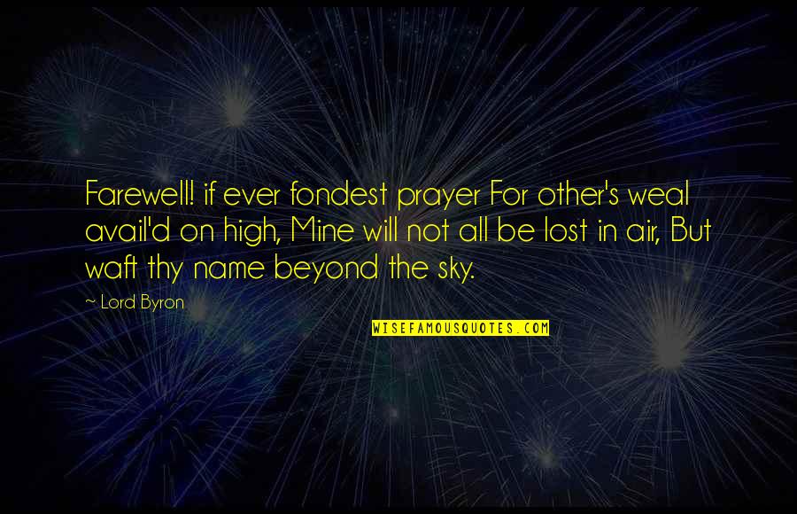 High D'haran Quotes By Lord Byron: Farewell! if ever fondest prayer For other's weal High D'haran Quotes By Lord Byron: Farewell! if ever fondest prayer For other's weal