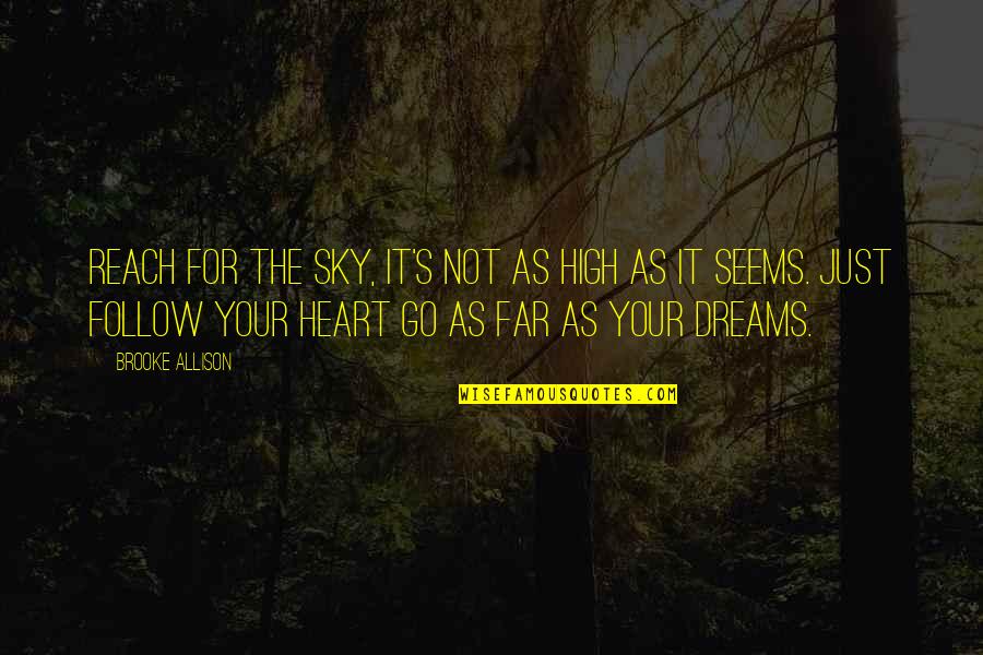 High Dreams Quotes By Brooke Allison: Reach for the sky, it's not as high High Dreams Quotes By Brooke Allison: Reach for the sky, it's not as high