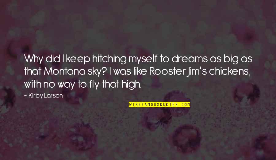 High Dreams Quotes By Kirby Larson: Why did I keep hitching myself to dreams High Dreams Quotes By Kirby Larson: Why did I keep hitching myself to dreams
