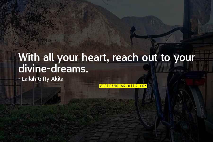 High Dreams Quotes By Lailah Gifty Akita: With all your heart, reach out to your High Dreams Quotes By Lailah Gifty Akita: With all your heart, reach out to your