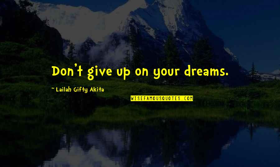 High Dreams Quotes By Lailah Gifty Akita: Don't give up on your dreams. High Dreams Quotes By Lailah Gifty Akita: Don't give up on your dreams.