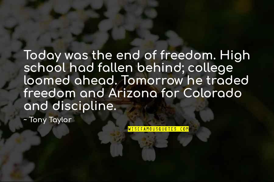 High Dreams Quotes By Tony Taylor: Today was the end of freedom. High school High Dreams Quotes By Tony Taylor: Today was the end of freedom. High school