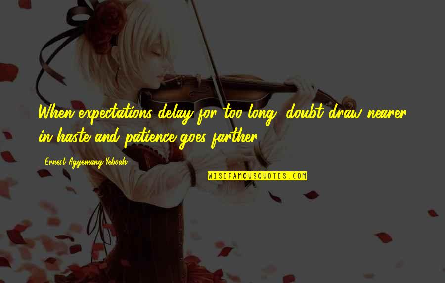 High Egos Quotes By Ernest Agyemang Yeboah: When expectations delay for too long, doubt draw