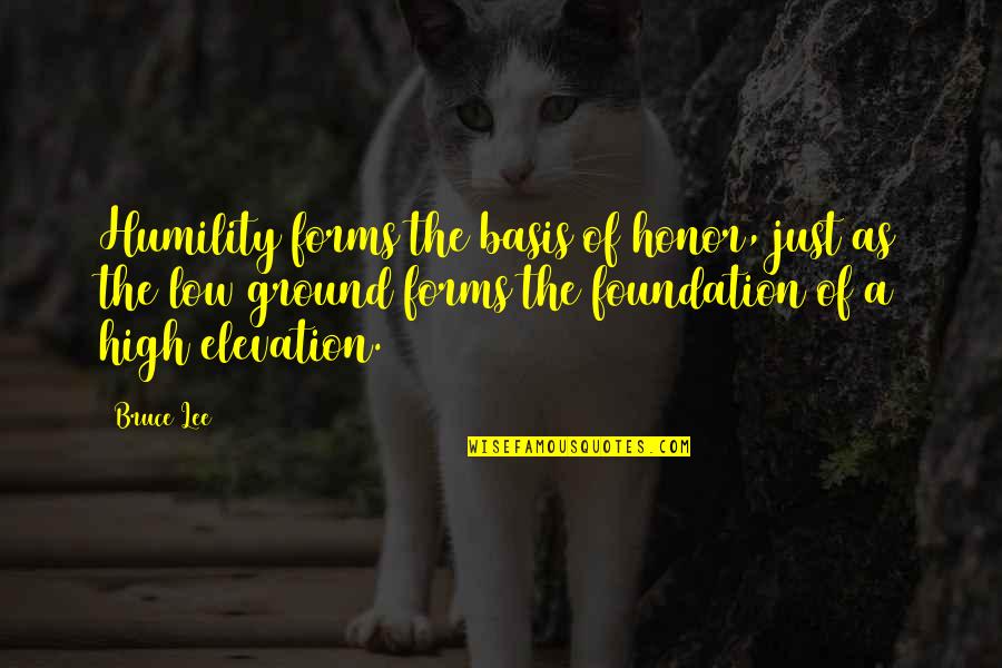 High Elevation Quotes By Bruce Lee: Humility forms the basis of honor, just as High Elevation Quotes By Bruce Lee: Humility forms the basis of honor, just as