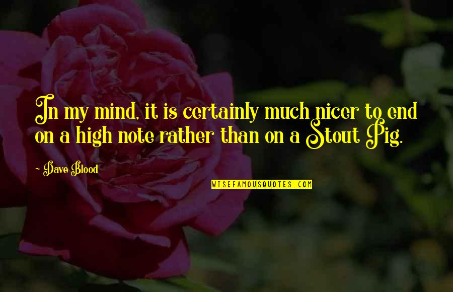 High End Quotes By Dave Blood: In my mind, it is certainly much nicer