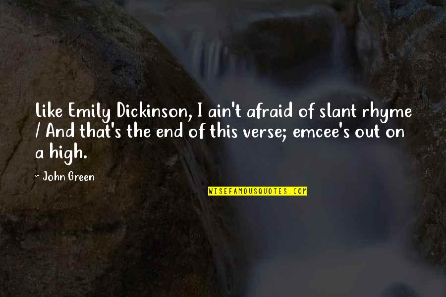High End Quotes By John Green: Like Emily Dickinson, I ain't afraid of slant