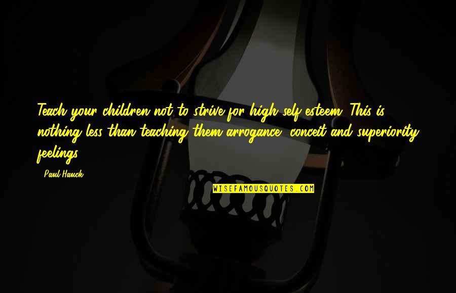 High Esteem Quotes By Paul Hauck: Teach your children not to strive for high