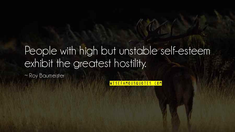 High Esteem Quotes By Roy Baumeister: People with high but unstable self-esteem exhibit the
