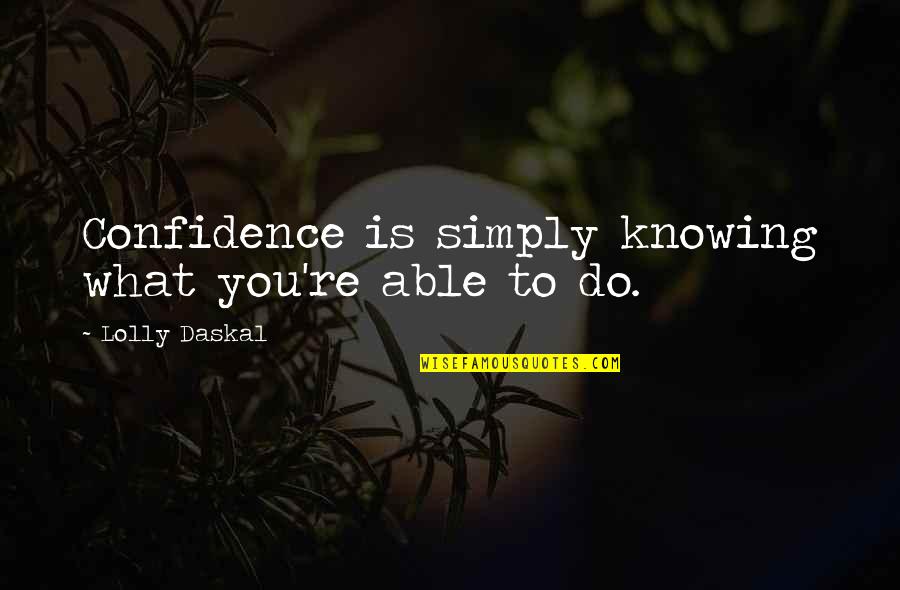 High Expectations Big Disappointments Quotes By Lolly Daskal: Confidence is simply knowing what you're able to