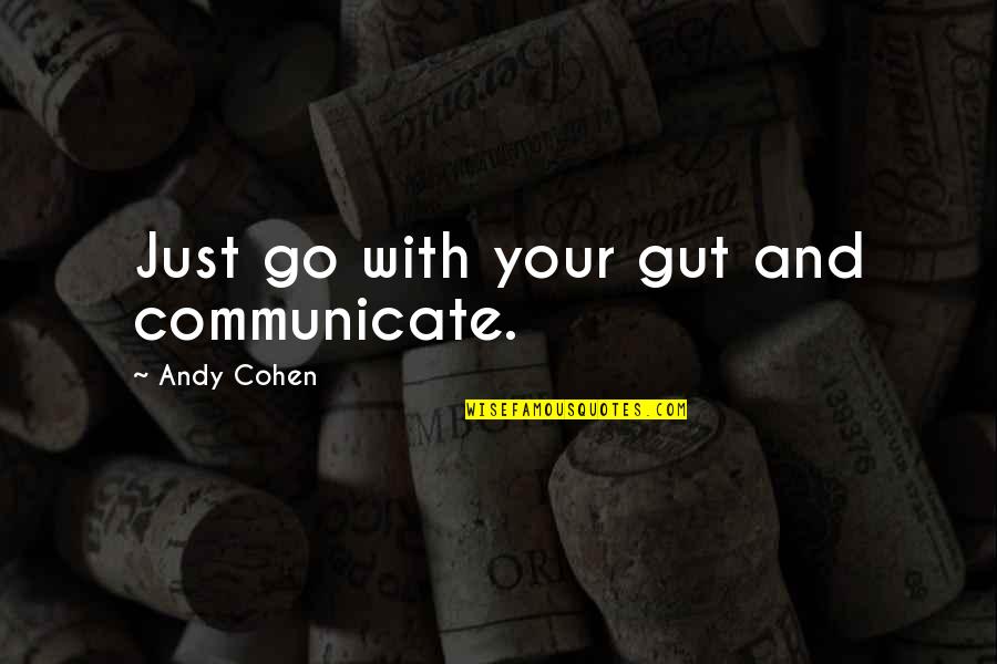 High Expectations In Love Quotes By Andy Cohen: Just go with your gut and communicate.