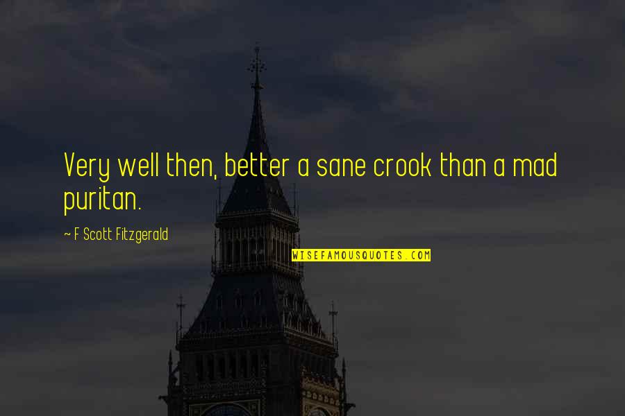 High Expectations In Love Quotes By F Scott Fitzgerald: Very well then, better a sane crook than