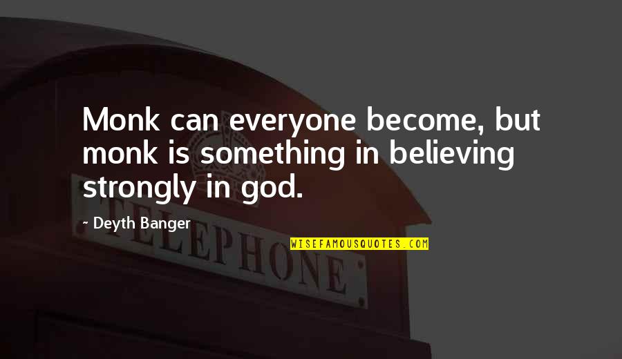 High Expectations Lead To Disappointment Quotes By Deyth Banger: Monk can everyone become, but monk is something