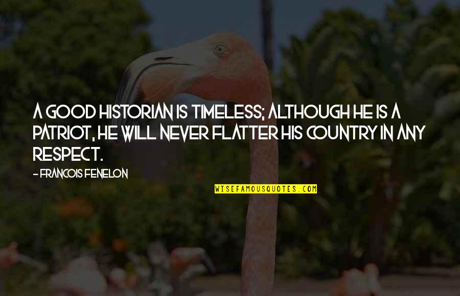 High Explosives Quotes By Francois Fenelon: A good historian is timeless; although he is