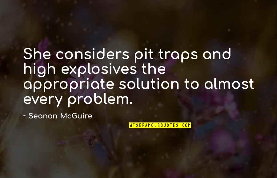 High Explosives Quotes By Seanan McGuire: She considers pit traps and high explosives the