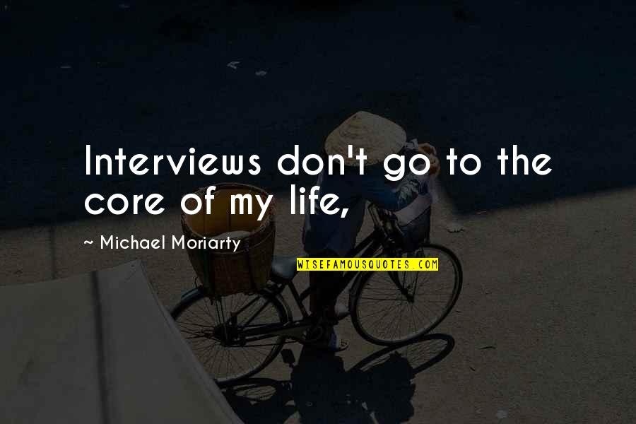 High Falutin Quotes By Michael Moriarty: Interviews don't go to the core of my