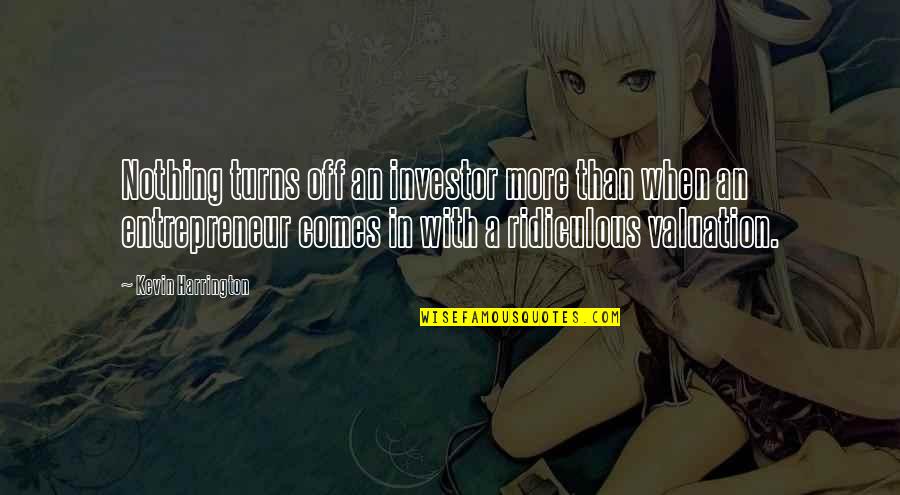 High Fidelity Quotes By Kevin Harrington: Nothing turns off an investor more than when High Fidelity Quotes By Kevin Harrington: Nothing turns off an investor more than when