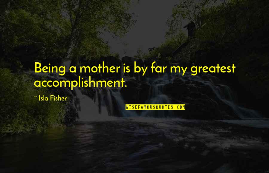 High Five Funny Quotes By Isla Fisher: Being a mother is by far my greatest