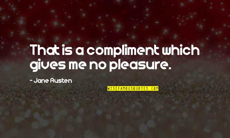 High Five In The Face Quotes By Jane Austen: That is a compliment which gives me no