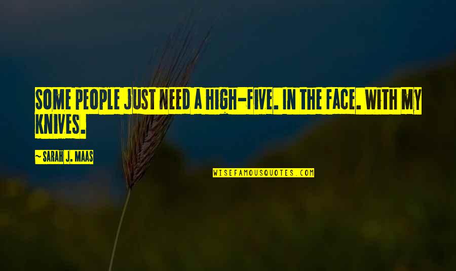 High Five In The Face Quotes By Sarah J. Maas: Some people just need a high-five. In the