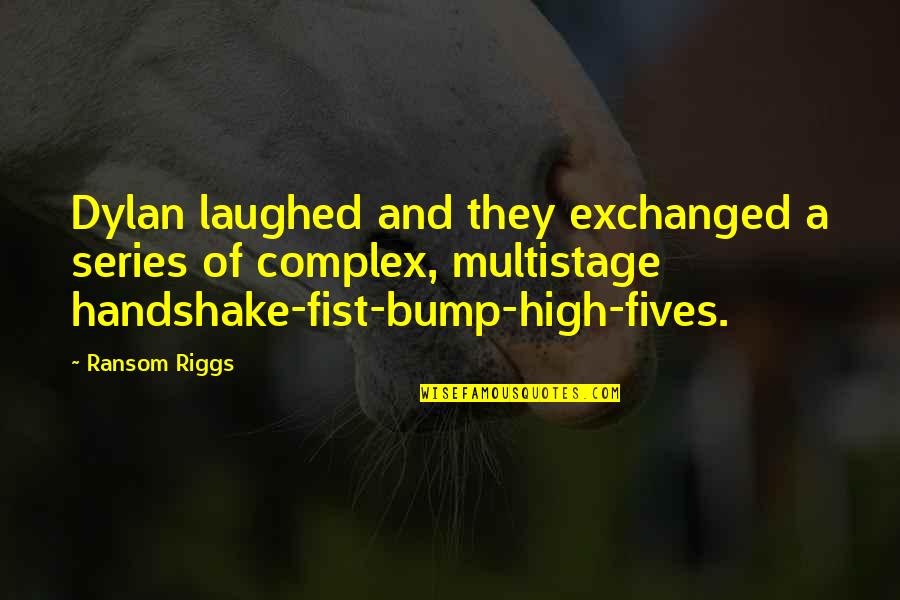 High Fives Quotes By Ransom Riggs: Dylan laughed and they exchanged a series of