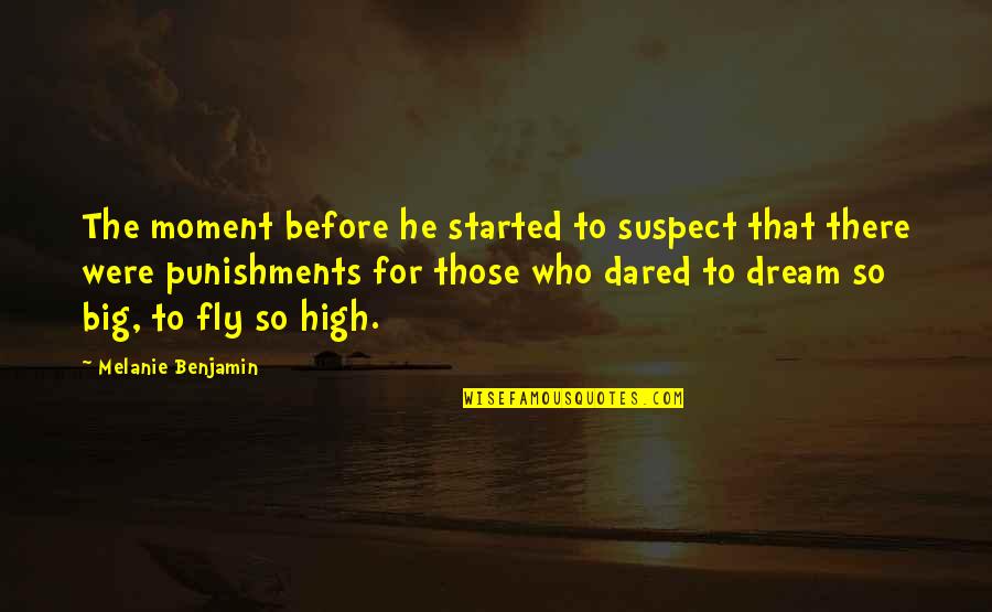 High Fly Quotes By Melanie Benjamin: The moment before he started to suspect that High Fly Quotes By Melanie Benjamin: The moment before he started to suspect that