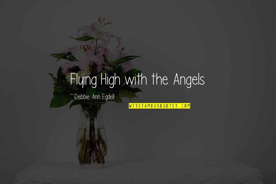 High Flying Quotes By Debbie Ann Egdell: Flying High with the Angels