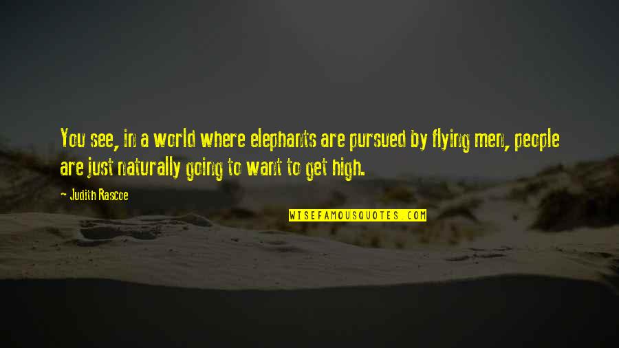 High Flying Quotes By Judith Rascoe: You see, in a world where elephants are