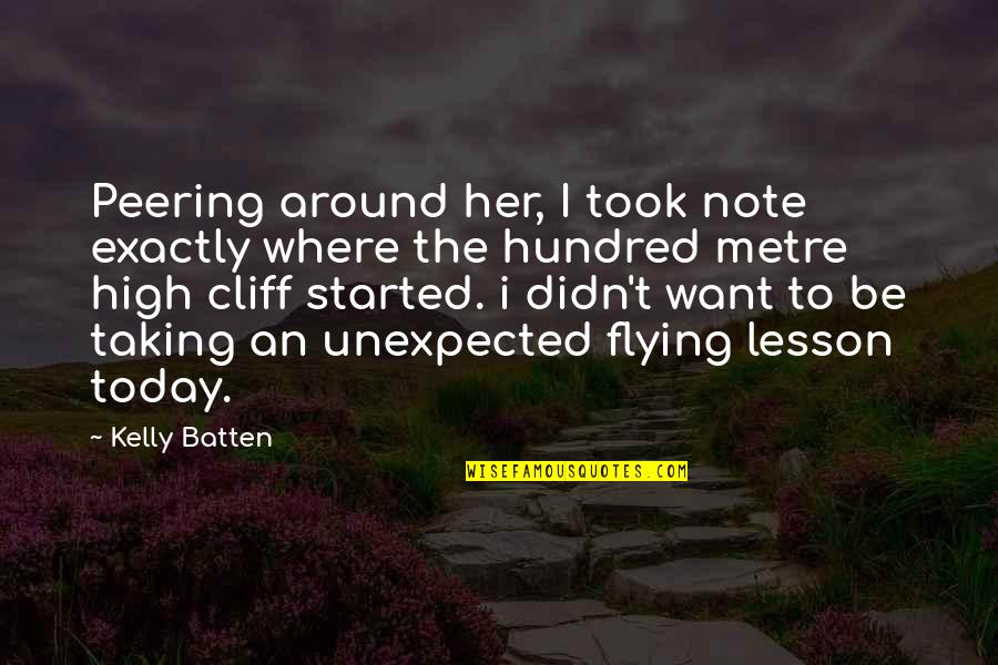 High Flying Quotes By Kelly Batten: Peering around her, I took note exactly where