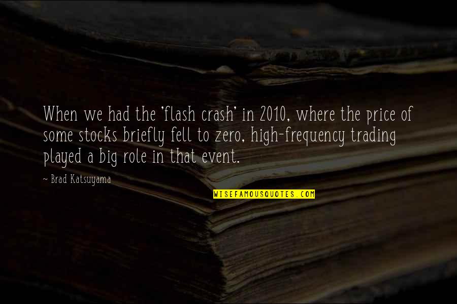 High Frequency Quotes By Brad Katsuyama: When we had the 'flash crash' in 2010,