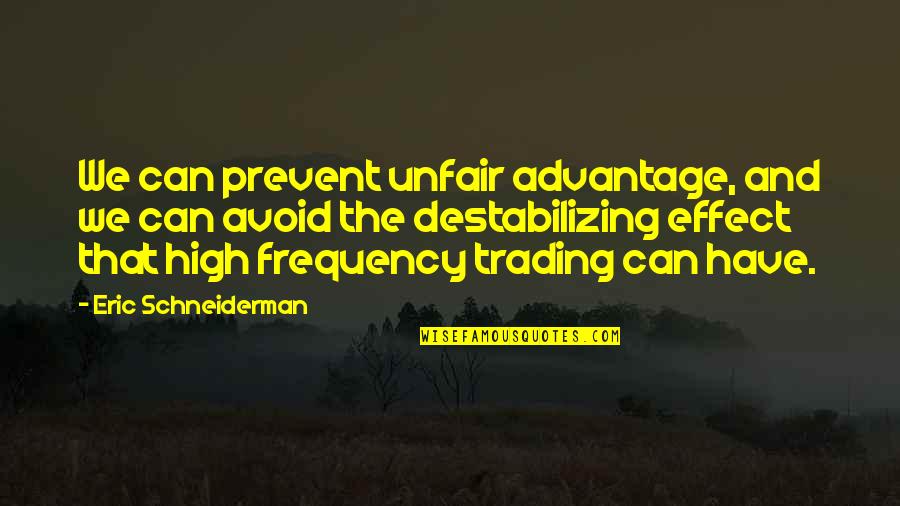 High Frequency Quotes By Eric Schneiderman: We can prevent unfair advantage, and we can