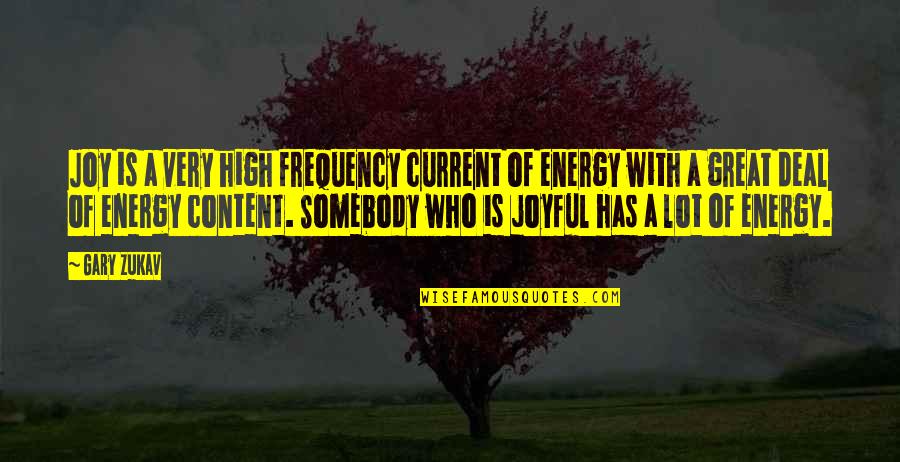 High Frequency Quotes By Gary Zukav: Joy is a very high frequency current of