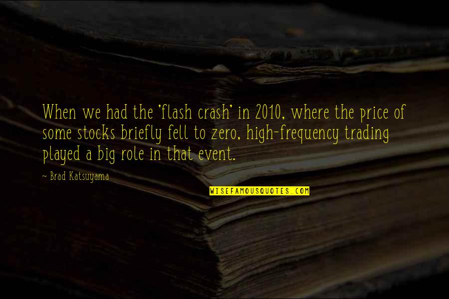 High Frequency Trading Quotes By Brad Katsuyama: When we had the 'flash crash' in 2010,