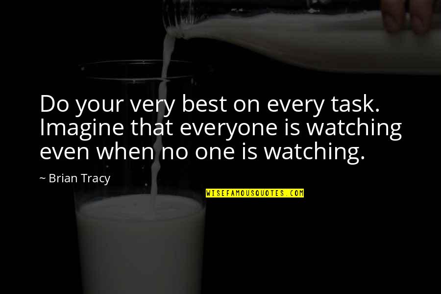 High Gas Prices Quotes By Brian Tracy: Do your very best on every task. Imagine