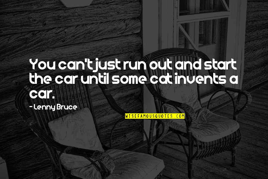 High Gas Prices Quotes By Lenny Bruce: You can't just run out and start the
