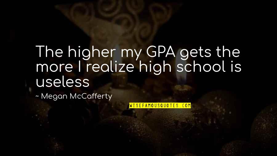 High Gpa Quotes By Megan McCafferty: The higher my GPA gets the more I