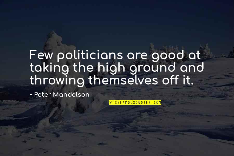 High Ground Quotes By Peter Mandelson: Few politicians are good at taking the high